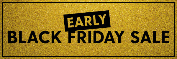 Early Black Friday Sale!