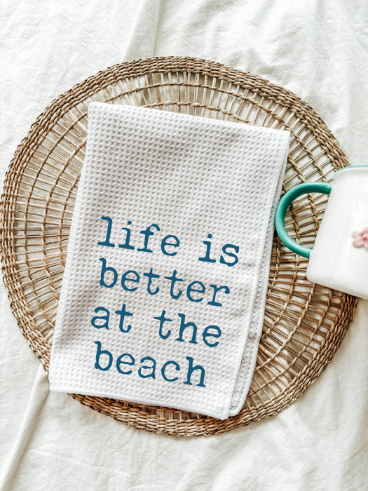 Life Is Better At The Beach Kitchen Tea Towel