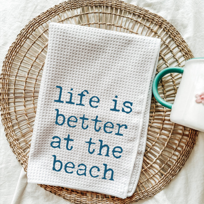 Life Is Better At The Beach Kitchen Tea Towel