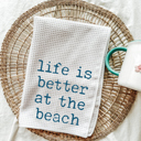  Life Is Better At The Beach Kitchen Tea Towel