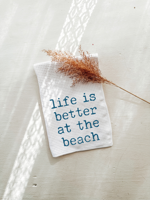 Life Is Better At The Beach Kitchen Tea Towel