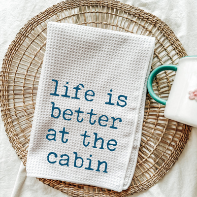 Life Is Better At The Cabin Kitchen Tea Towel