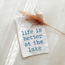  Life is Better At The Lake Coastal Kitchen Tea Towel