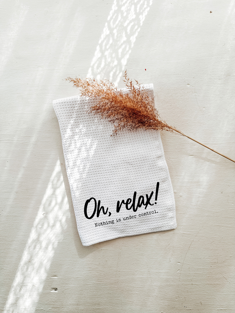 Oh Relax! Nothing is Under Control Funny Tea Towel