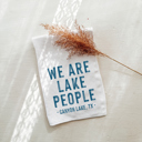  We Are Lake People Custom Lake Kitchen Tea Towel