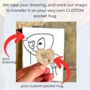  Custom Pocket Hug Made From Your Own Drawing