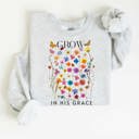  Grow in His Grace Fleece Women Graphic Sweatshirt 