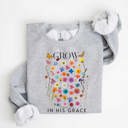  Grow in His Grace Fleece Women Graphic Sweatshirt 