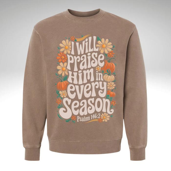 I Will Praise Him in Every Season Sweatshirt | Faith-Based Fall Crewneck | Christian Pumpkin Floral Graphic | Psalm 146:2 | Cozy Pigment Dyed Sweatshirt