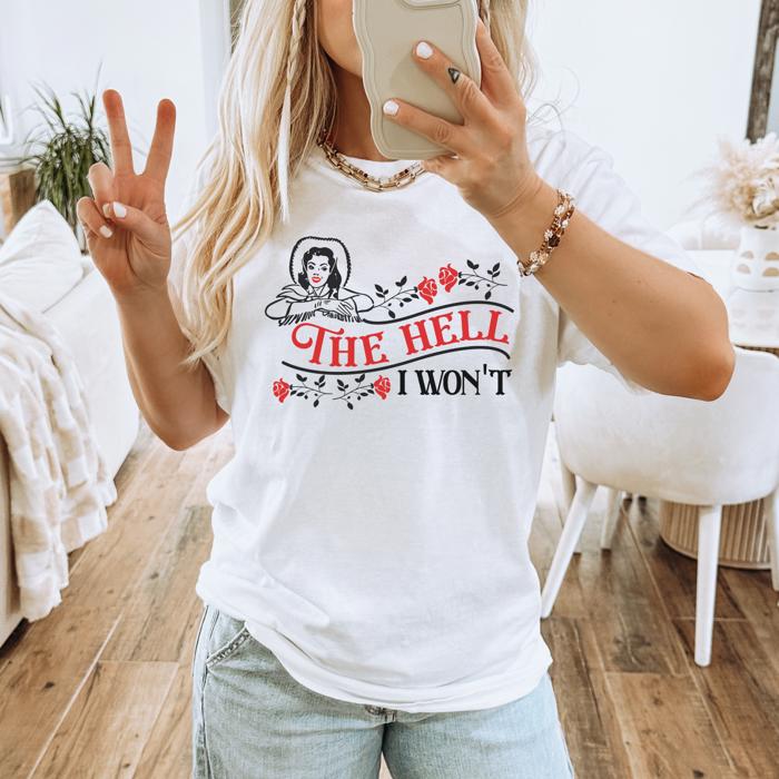 The Hell I Won’t White T-shirt