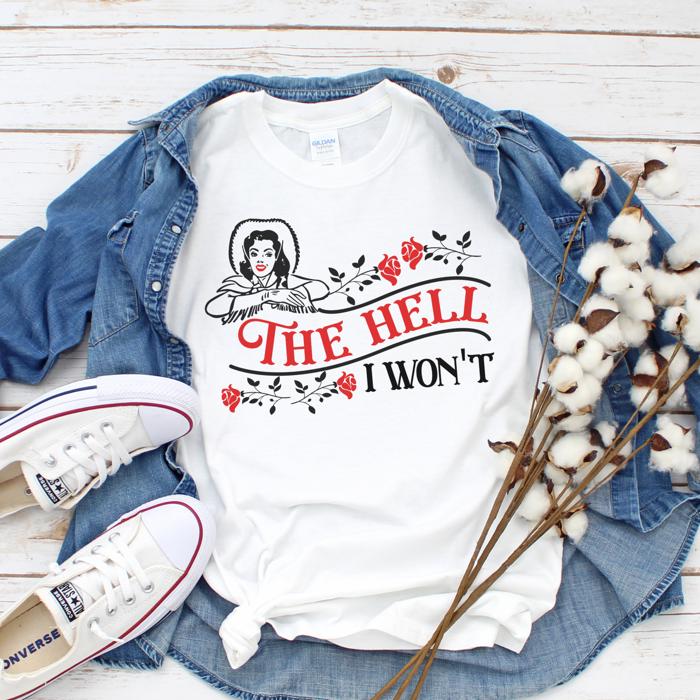 The Hell I Won’t White T-shirt