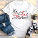  The Hell I Won’t White T-shirt