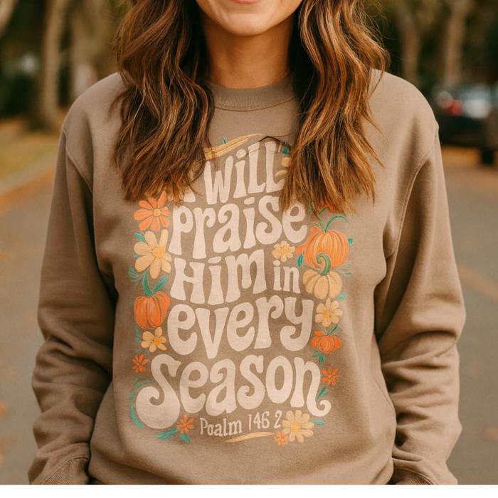 I Will Praise Him in Every Season Sweatshirt | Faith-Based Fall Crewneck | Christian Pumpkin Floral Graphic | Psalm 146:2 | Cozy Pigment Dyed Sweatshirt