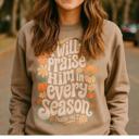  I Will Praise Him in Every Season Sweatshirt | Faith-Based Fall Crewneck | Christian Pumpkin Floral Graphic | Psalm 146:2 | Cozy Pigment Dyed Sweatshirt