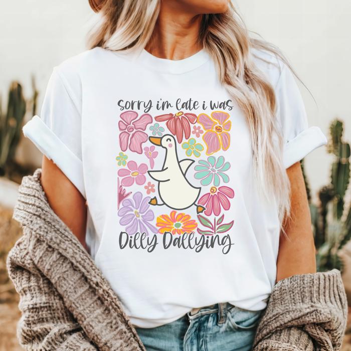 Sorry I'm Late I Was Dilly Dallying, Silly Goose White T-shirt