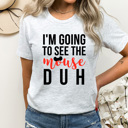 XXL Ash Gray I'm Going To See The Mouse Duh Graphic Tee, Theme Park Shirt, Family Vacay Tee