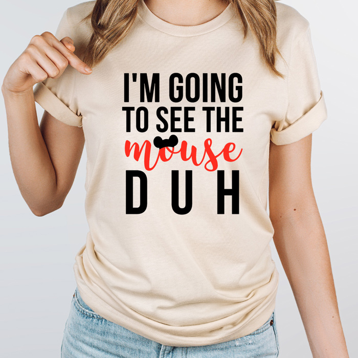 I'm Going To See The Mouse Duh Graphic Tee, Theme Park Shirt, Family Vacay Tee