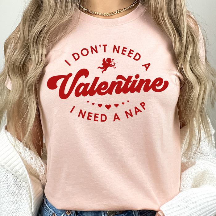 I Don't Need A Valentine I Need A Nap Graphic Tee, Galantines Day Shirt