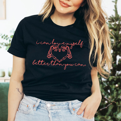 I Can Love Myself Better Than You Can Graphic Tee, Galentines Day Shirt