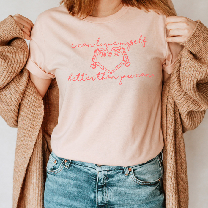 I Can Love Myself Better Than You Can Graphic Tee, Galentines Day Shirt