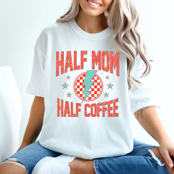 Half Mom Half Coffee Comfort Colors Tee, Coffee Lover Shirt, Tired Mam Tee