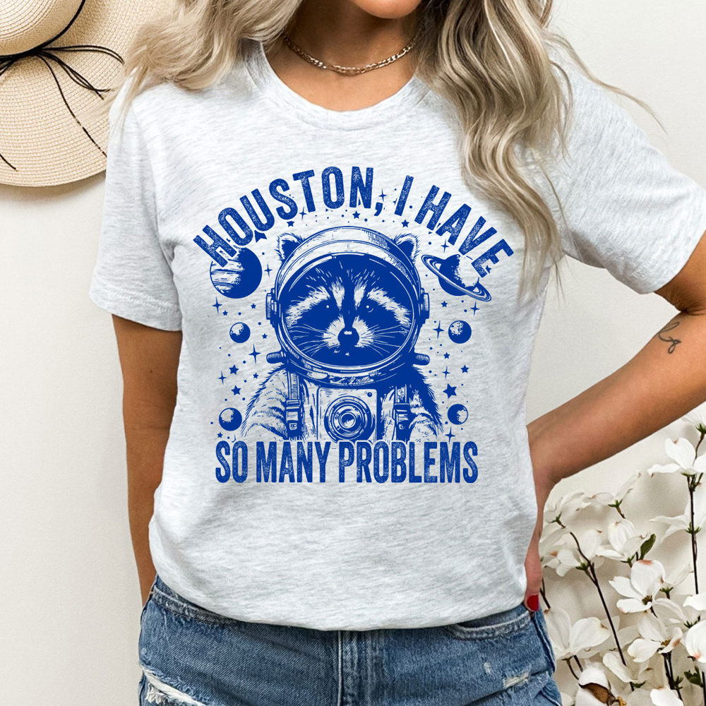 Racoon Huston I Have So Many Problems Graphic Tee, Funny Shirt, Astronaut Racoon Tee