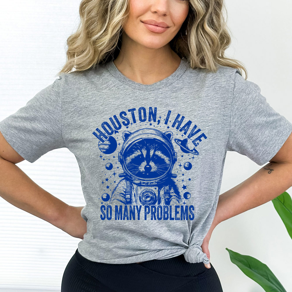 Racoon Huston I Have So Many Problems Graphic Tee, Funny Shirt, Astronaut Racoon Tee