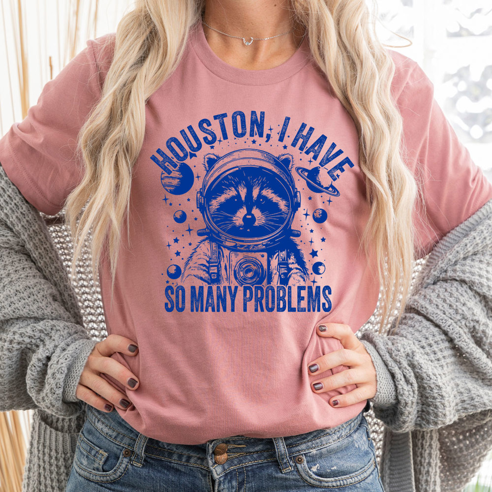 Racoon Huston I Have So Many Problems Graphic Tee, Funny Shirt, Astronaut Racoon Tee