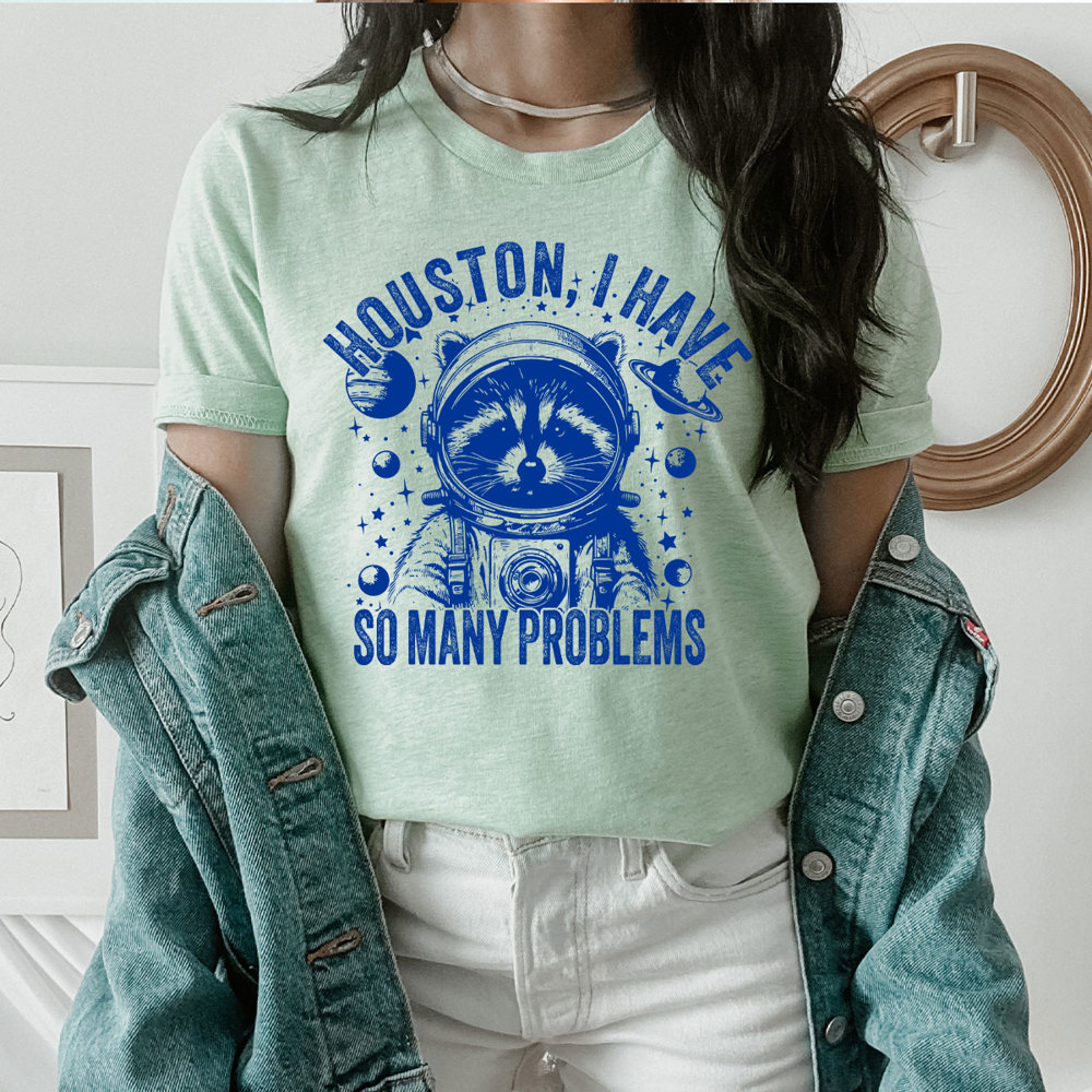 Racoon Huston I Have So Many Problems Graphic Tee, Funny Shirt, Astronaut Racoon Tee