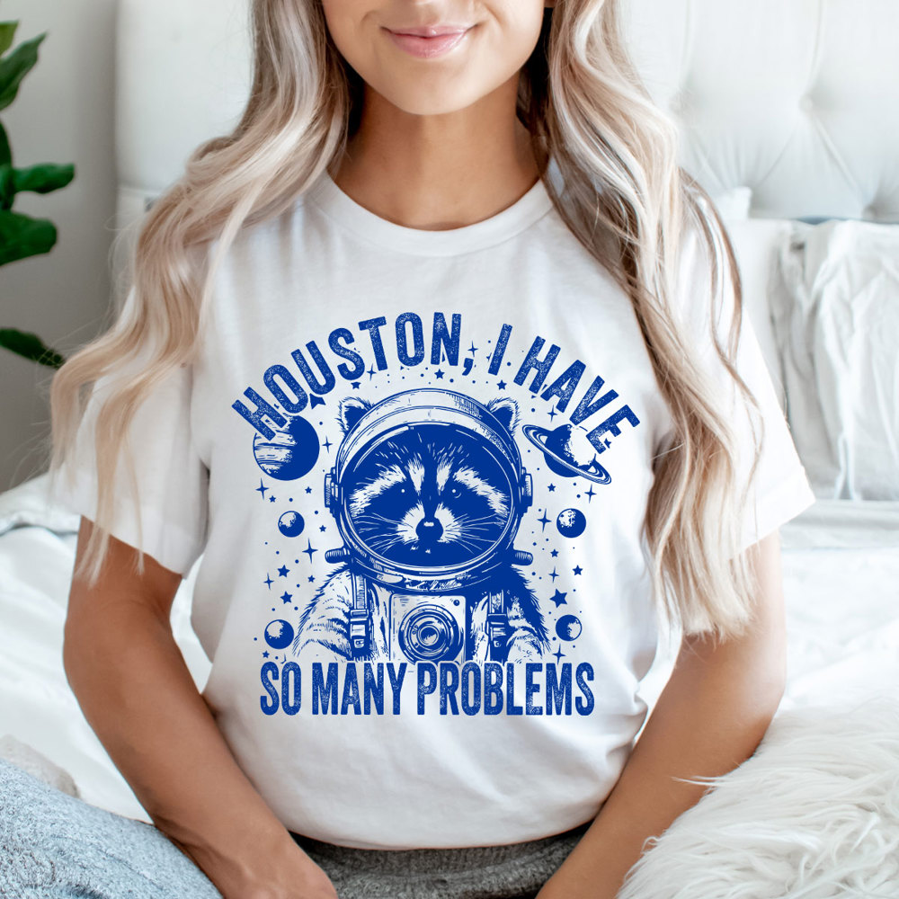 Racoon Huston I Have So Many Problems Graphic Tee, Funny Shirt, Astronaut Racoon Tee