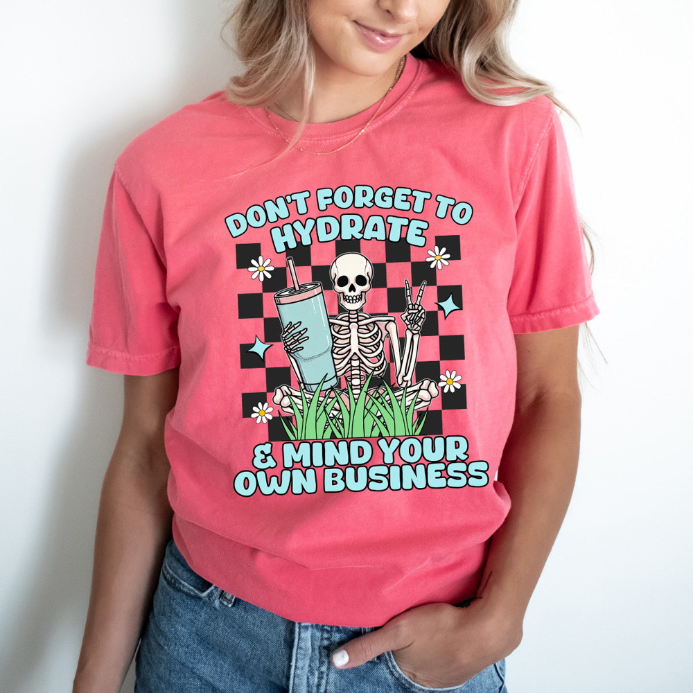 Don't Forget To Hydrate Comfort Colors Tee, Mind Your Own Business, Skeleton Checkered 