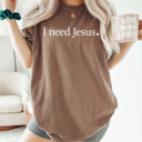 XXL Espresso I Need Jesus Comfort Colors Tee, Easter Gospel Shirt 