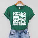  Hello Hunting Season Goodbye Husband Graphic Tee, Hunting Wife Shirt