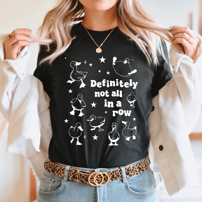 Definitely Not In A Row Duck Funny Graphic Tee, Ducks In A Row Tee, Funny Sacrastic Shirt 