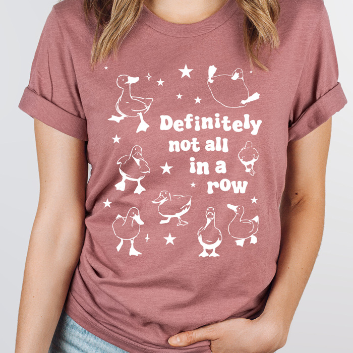 Definitely Not In A Row Duck Funny Graphic Tee, Ducks In A Row Tee, Funny Sacrastic Shirt 