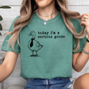 Large Light Green Today I'm A Serious Goose Comfort Colors Tee, Silly Goose Tee, Funny Sarcastic Shirt 