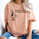 Large Peachy Today I'm A Serious Goose Comfort Colors Tee, Silly Goose Tee, Funny Sarcastic Shirt 