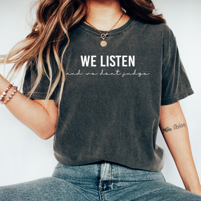 We Listen And Don't Judge Comfort Colors Tee Funny Trendy Shirt