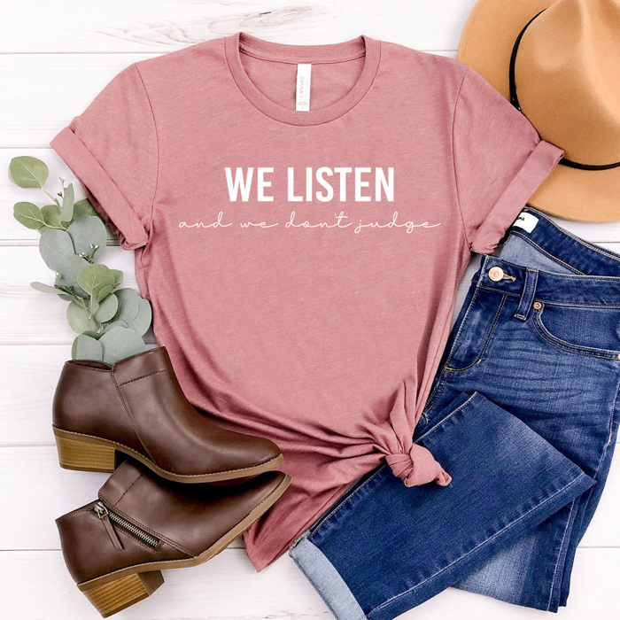 We Listen And Don't Judge Graphic Tee Funny Trendy Shirt