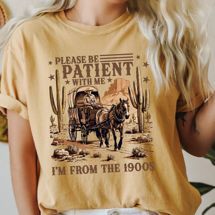 Please Be Patient With Me I'm From The 1900s Comfort Colors Tee, Western Old Times Shirt