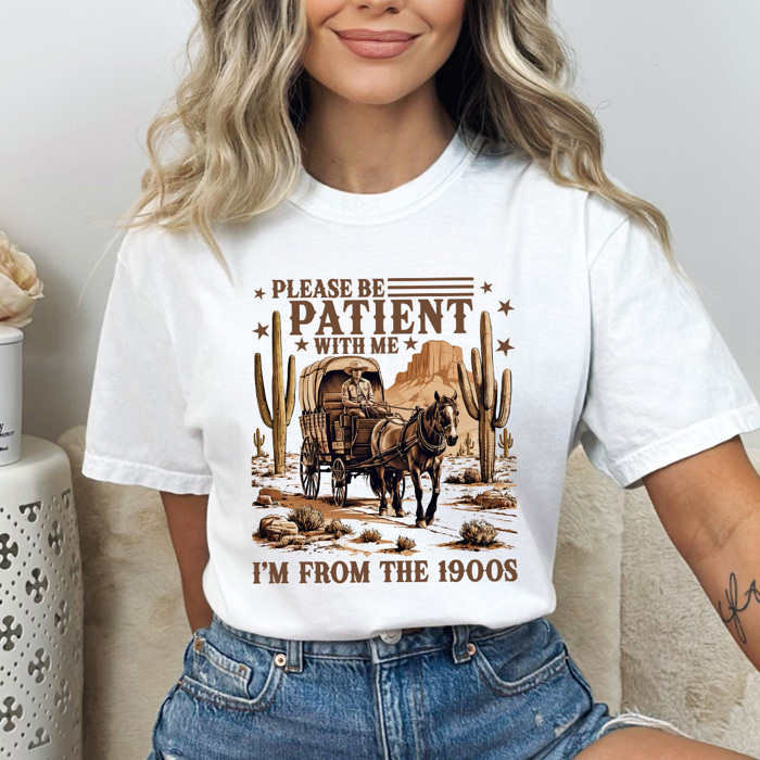 Please Be Patient With Me I'm From The 1900s Comfort Colors Tee, Western Old Times Shirt