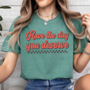 XXL Light Green Have The Day You Deserve Comfort Colors Tee, Good Day Shirt, Checkered Tee