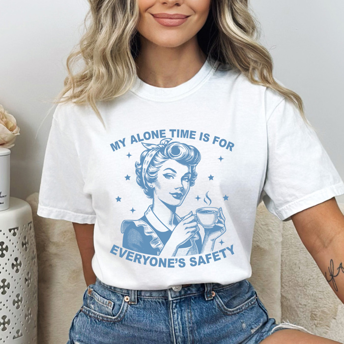 My Alone Time Is For Everyone's Safety Comfort Colors Tee, Mom Life Shirt, Sarcastic Printed Tee