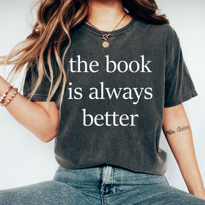 The Book Is Always Better Comfort Colors Tee, Book Tok Printed Tee, Book And Movies Shirts
