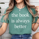 XXL Light Green The Book Is Always Better Comfort Colors Tee, Book Tok Printed Tee, Book And Movies Shirts