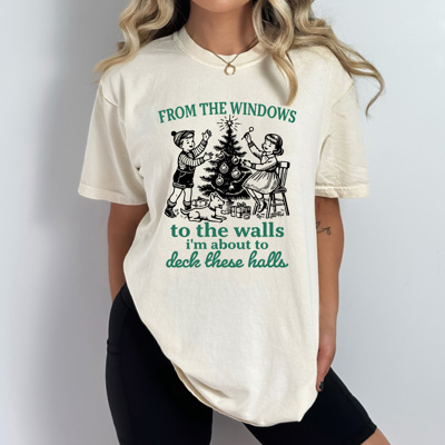 From The Window To The Walls I'm About To Deck These Halls Comfort Colors Tee, Christmas Funny Graphic Tee