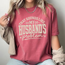 XL Crimson That Sounds Like My Husband's Problem Comfort Colors Tee, Funny Sarcastic Wife Graphic Tee 