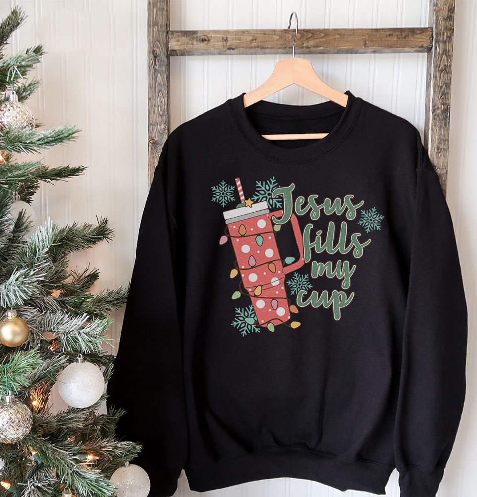 Jesus Fills My Cup Graphic Sweatshirt, Favorite Tumbler Sweatshirt, Stanley Sweatshirt, Christmas Stanley, Cute Christmas Sweatshirt, Trendy Christmas Sweatshirt