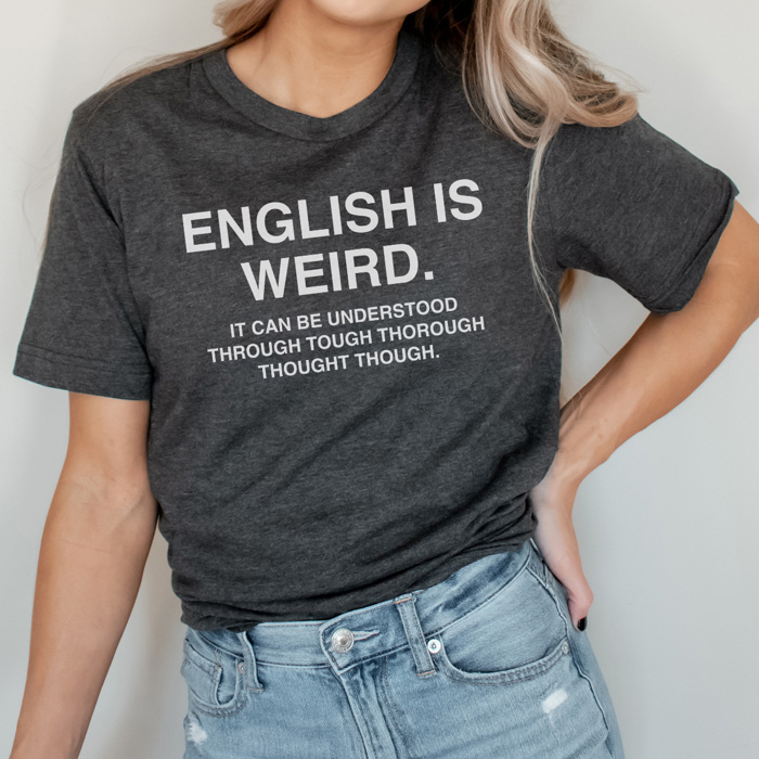 English Is Weird Graphic Tee, Funny Teacher Shirt, Teacher Graphic Tee, Grammar Shirt, Funny Tshirt