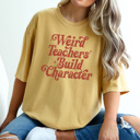 XXL Mustard Weird Teachers Build Character Graphic Tee, Funny Teacher Shirt, Back to School Tee, First Day of School